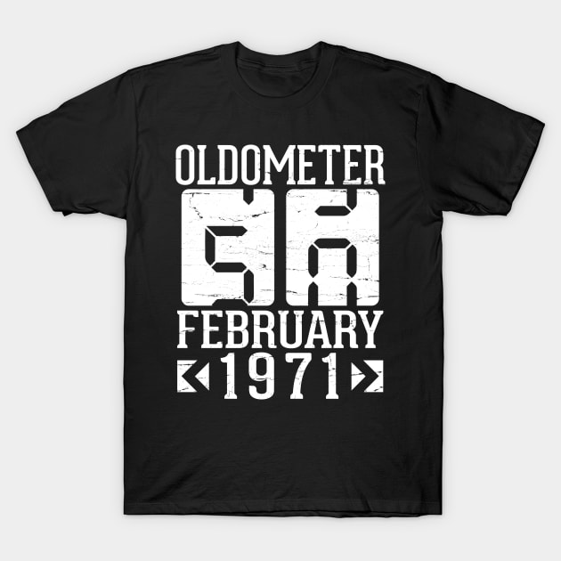 Oldometer 50 Years Born In February 1971 Happy Birthday To Me You Papa Daddy Mom Uncle Brother Son T-Shirt by DainaMotteut